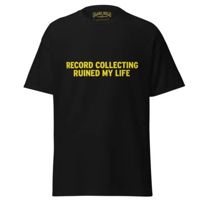 Record Collecting Ruined My Life T-Shirt – Vinyl Collector Gift