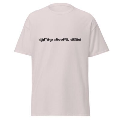 Flip the Record, Dude! Tee Shirt - Image 9