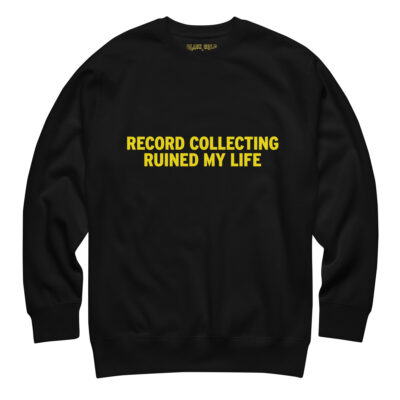 Record Collecting Ruined My Life Sweatshirt