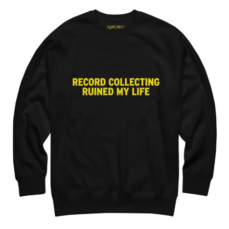 Record Collecting Ruined My Life Sweatshirt